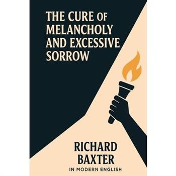 The Cure of Melancholy and Excessive Sorrow (In Modern English)