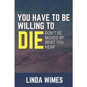You Have to Be Willing to Die