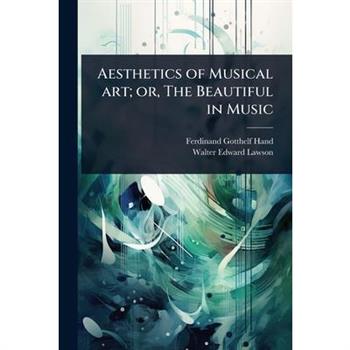 Aesthetics of Musical art; or, The Beautiful in Music