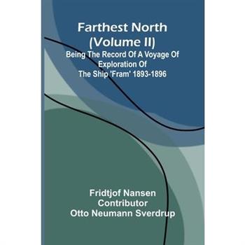 Farthest North (Volume II); Being the Record of a Voyage of Exploration of the Ship 'Fram' 1893-1896