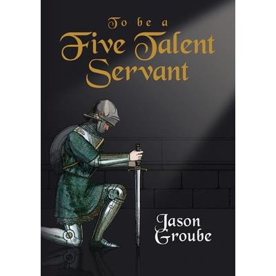 To Be a Five Talent Servant