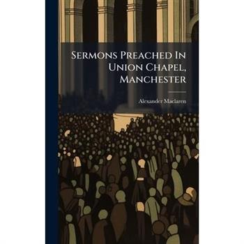 Sermons Preached In Union Chapel, Manchester
