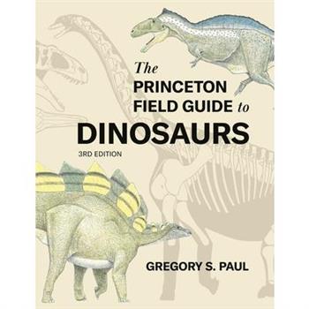 The Princeton Field Guide to Dinosaurs Third Edition