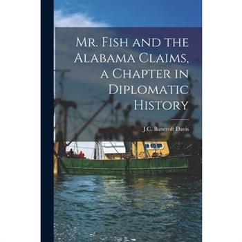 Mr. Fish and the Alabama Claims, a Chapter in Diplomatic History