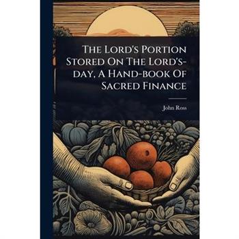 The Lord’s Portion Stored On The Lord’s-day, A Hand-book Of Sacred Finance