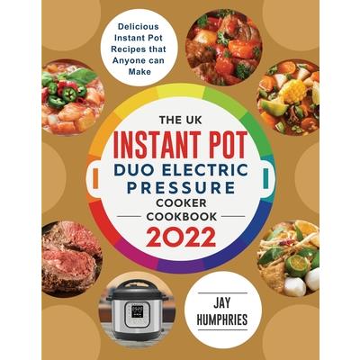 The UK Instant Pot Duo Electric Pressure Cooker Cookbook 2022