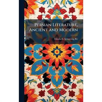 Persian Literature, Ancient and Modern