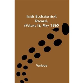 Irish Ecclesiastical Record, (Volume I), May 1865