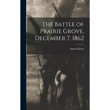 The Battle of Prairie Grove, December 7, 1862