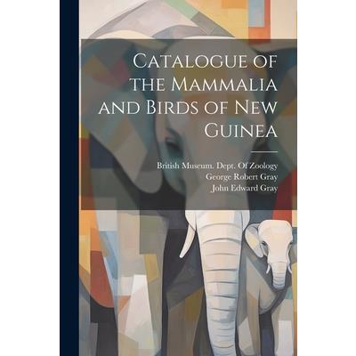 Catalogue of the Mammalia and Birds of New Guinea