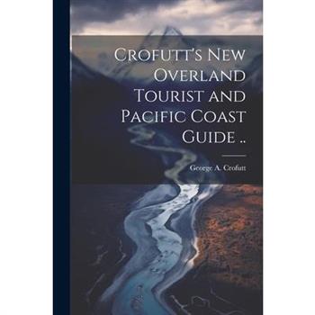 Crofutt's new Overland Tourist and Pacific Coast Guide ..