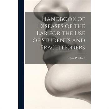 Handbook of Diseases of the Ear for the Use of Students and Practitioners