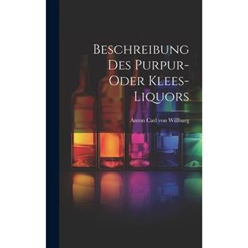 Beschreibung Des Purpur- Oder Klees-liquors