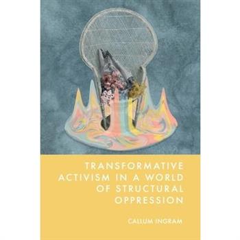 Transformative Activism in a World of Structural Oppression