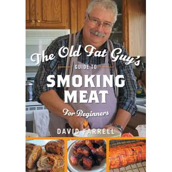 The Old Fat Guy's Guide to Smoking Meat for Beginners