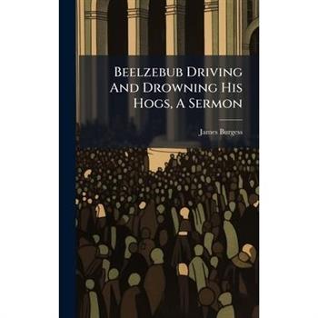 Beelzebub Driving And Drowning His Hogs, A Sermon