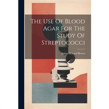 The Use Of Blood Agar For The Study Of Streptococci