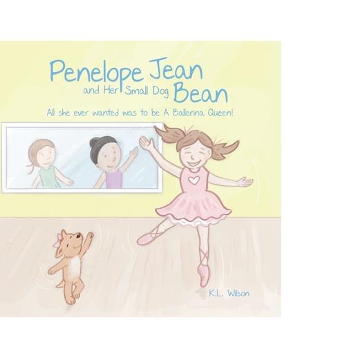 Penelope Jean and Her Small Dog Bean ( All she ever wanted was to be A Ballerina Queen!)