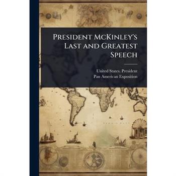 President McKinley’s Last and Greatest Speech