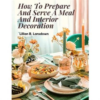 How To Prepare And Serve A Meal And Interior Decoration