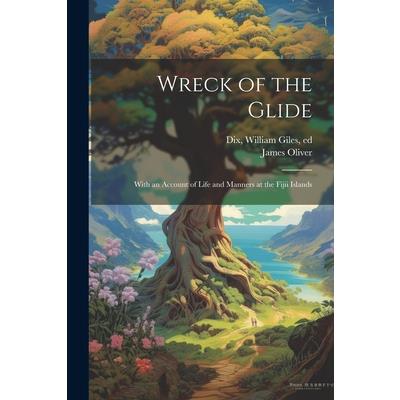 Wreck of the Glide; With an Account of Life and Manners at the Fijii Islands