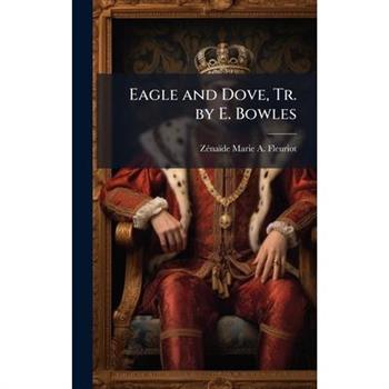 Eagle and Dove, Tr. by E. Bowles