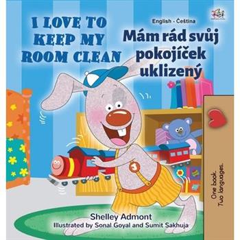 I Love to Keep My Room Clean (English Czech Bilingual Children’s Book)