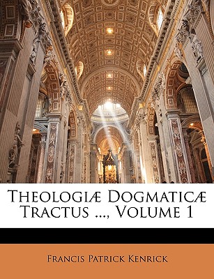 Theologiae Dogmaticae Tractus ..., Volume 1