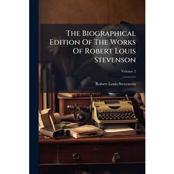 The Biographical Edition of the Works of Robert Louis Stevenson, Volume 2...