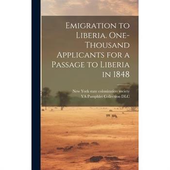Emigration to Liberia. One-thousand Applicants for a Passage to Liberia in 1848