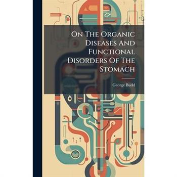 On The Organic Diseases And Functional Disorders Of The Stomach