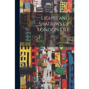 Lights and Shadows of London Life; Volume 2