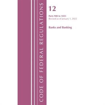 Code of Federal Regulations, Title 12 Banks and Banking 900-1025, Revised as of January 1, 2022