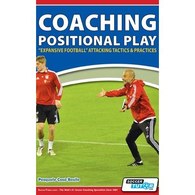Coaching Positional Play - ’’Expansive Football’’ Attacking Tactics & Practices Coaching Positional Play - ’’Expansive Football’’ Attacking Tactics & Practices