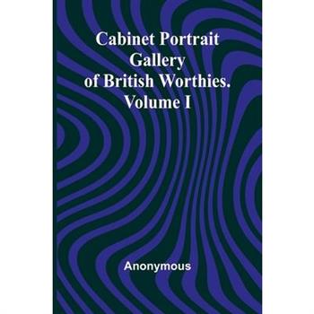 Cabinet Portrait Gallery of British Worthies. Volume I