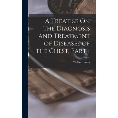 A Treatise On the Diagnosis and Treatment of Diseases of the Chest, Part 1