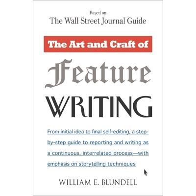 The Art and Craft of Feature Writing: Based on the Wall Street Journal Guide