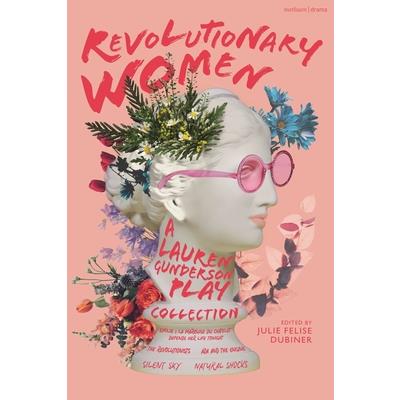 Revolutionary Women: A Lauren Gunderson Play Collection Revolutionary Women: A Lauren Gunderson Play Collection