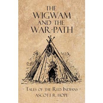 The Wigwam and the War-Path - or Tales of the Red Indians