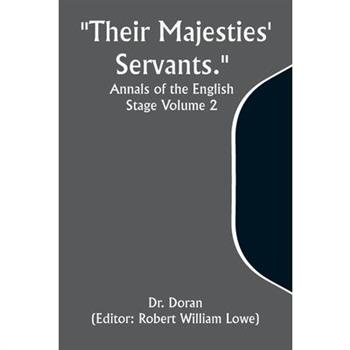 ”Their Majesties’ Servants.” Annals of the English Stage Volume 2