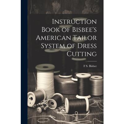 Instruction Book of Bisbee’s American Tailor System of Dress Cutting