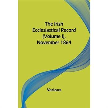 The Irish Ecclesiastical Record (Volume I), November 1864
