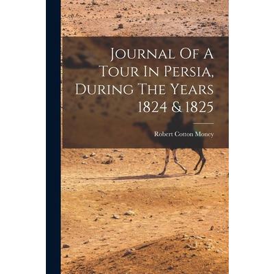 Journal Of A Tour In Persia, During The Years 1824 & 1825