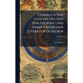 Lehrbuch Der Geschichte Der Philosophie Und Einer Kritischen Literatur Duselben