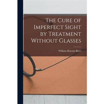 The Cure of Imperfect Sight by Treatment Without Glasses
