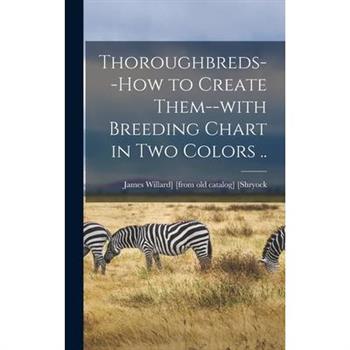 Thoroughbreds--how to Create Them--with Breeding Chart in two Colors ..