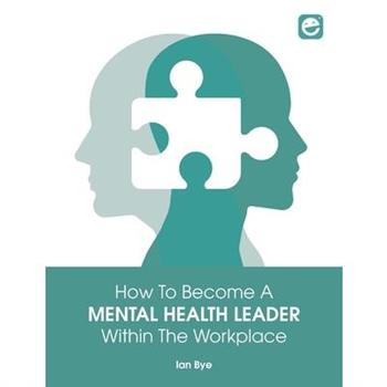 How to Become a Mental Health Leader Within the Workplace