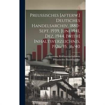 Preussisches [afterw.] Deutsches Handelsarchiv. 1880-sept. 1939, Juni 1941, Dez. 1944. [with] Inhaltsverzeichnis, 1926/35, 36/40