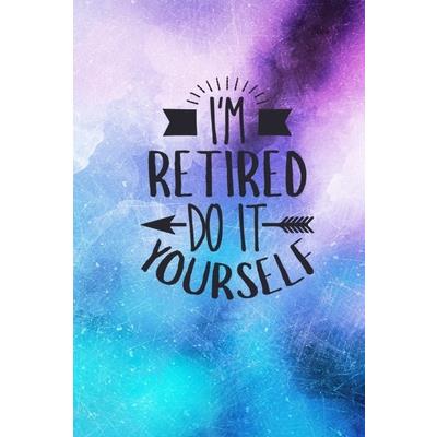 I’m Retired Do It Yourself