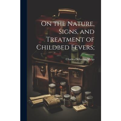 On the Nature, Signs, and Treatment of Childbed Fevers;